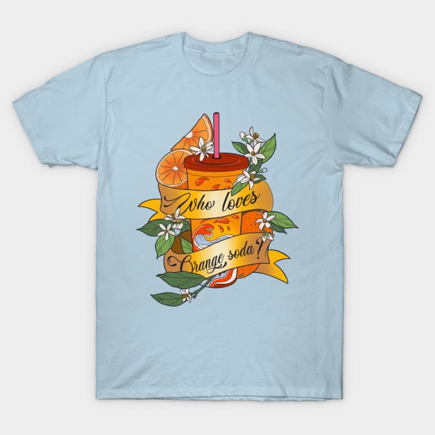 Who Loves Orange Soda? T-Shirt by Maxx Slow